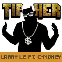 Tip Her - C-Money & Larry Le