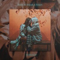 Hard to Break a Heart - Nathaniel