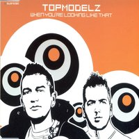 When You're Looking Like That - Topmodelz & 2-4 Grooves