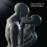 Inseparable - IONICA CHIRCA *B*