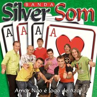 Amor Não É Jogo de Azar - Banda Silver Som