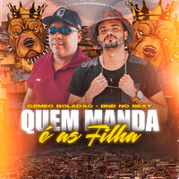 Quem Manda É as Filha - Gemeo Boladão & Bnb No Beat