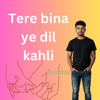 Tere Bina Ye Dil Kahli - prakhlal