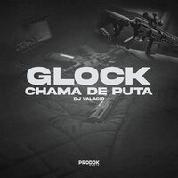 Glock Chama Puta - Dj Valacio