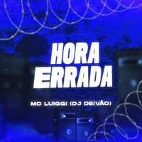 Hora Errada - DJ DEIVÃO & mc luiggi