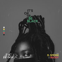It's OK To Be Black 2.0 - Jac Ross & D Smoke & Buddy