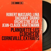 Les cloches de Corneville, Act II: "C'est drôle..." - Finale. "C'est là, c’est là qu'est la richesse" (Gaspard, Grenicheux, Henri, Chœur, Germaine) - Robert Massard & Jean-Claude Hartemann & Lina Dachary & Grand Orchestre Véga & Daniel Sorano & Aimé Doniat & Choeurs Raymond Saint-Paul