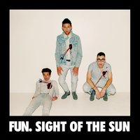 Sight of the Sun - Fun. & Nate Ruess & Jack Antonoff & Andrew Dost