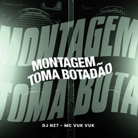 Montagem - Toma Botadão - dj nz7 & MC VUK VUK