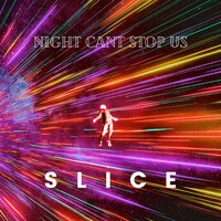 Night Can't Stop Us - Slice