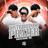Distribuindo Prazer - Oracioh Mc & DAN SOARES NOBEAT & HENRIQUE PASION
