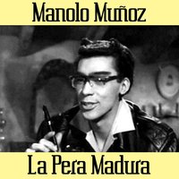 La Pera Madura - Manolo Muñoz