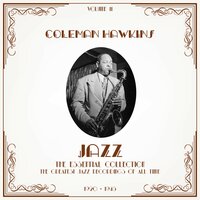 What Is There to Say? - Coleman Hawkins and His Orchestra