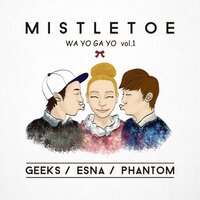 Mistletoe - Geeks & Phantom & Esna