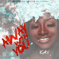 Away With You - Kay