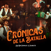 Crónicas de la Batalla - Calibre 50 & Los Dos Carnales