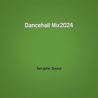 Dancehall Mix 2024 - Seraphic Sound