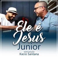 Ele É Jesus - Junior & Kacio Santana