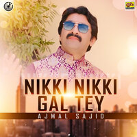 Nikki Nikki Gal Tey - Ajmal Sajid