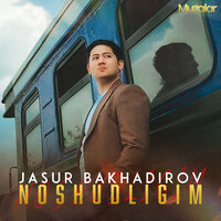 Noshudligim - JASUR BAKHADIROV