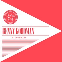 Bye Bye Blues - Benny Goodman & Stan Hasselgard