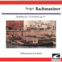 Symphony No. 1 in D Minor, Op. 13: Allegro con fuoco - Philharmonie de Gdansk & Pawel Przytock & Сергей Васильевич Рахманинов