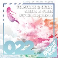 Flying High 2k18 - Tomtrax & Orca Meets D-Vibes & Tomtrax & Orca