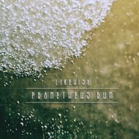 Prometheus, Run! - Likewise