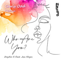 Who Are You - Zaydro & Jess Hayes & Chris Odd