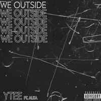 We outside - YTEE & Alka