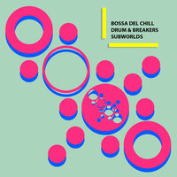 Subworlds - Bossa Del Chill & Drum