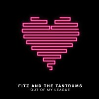Out of My League - Fitz & The Tantrums