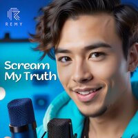 Scream My Truth - Remy