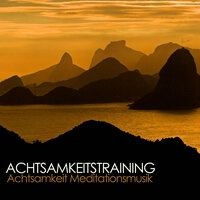 Achtsamkeitstraining - Achtsamkeit Meditationsmusik