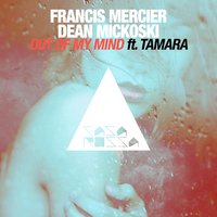 Out of My Mind - Dean Mickoski & Francis Mercier & Tamara