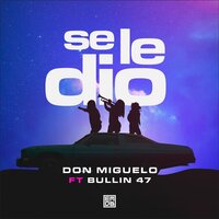 Se Le Dio - Don Miguelo & Bulin 47