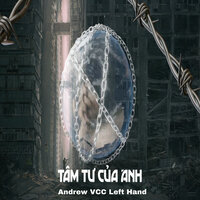 Tâm Tư Của Anh - Andrew & VCC Left Hand