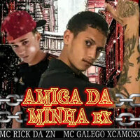 Amiga da Minha Ex - Mc Rick DA ZN & MC Galego xcamoso & Aflexa no Beat