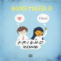 Friend Zone - Bang Masta D