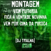 Montagem Vem Put4Ria - Fica a Vontade Novinha Vem por Cima da Piroc4 - DJ Tralha