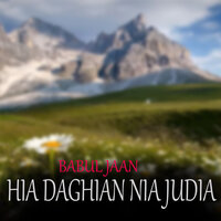 Hia Daghian Nia Judia - Babul Jaan