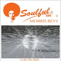 I Like the Rain - Soulful-Cafe & Morris Revy
