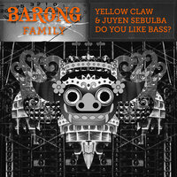 Do You Like Bass? - Yellow Claw & Juyen Sebulba