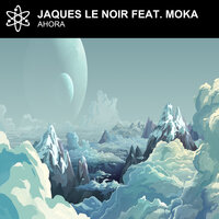 Ahora - Jaques Le Noir & MoKa