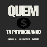 Quem Ta Patrocinando - NV no Beat & MC SaulinCH & Mc Nogueirinha & Distrito do melt