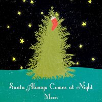 Santa Always Comes at Night - Moon