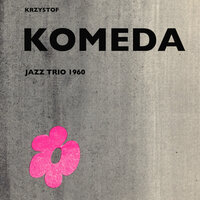 Moja Ballada - Krzysztof Komeda Trio