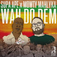 Wah Do Dem - Supa Ape & Mowty Mahlyka & Vinney Satta