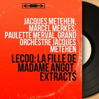 La fille de Madame Angot, Act III: Final (Melle Lange, Clairette, Chœur, Pomponnet, Pitou, Larivaudière, Amarante) - Marcel Merkès & Paulette Merval & Jacques Météhen & Grand orchestre Jacques Metehen & Jane Berbie & Albert Voli