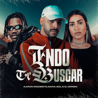 Indo Te Buscar - DJ Jorgin & Aaron Modesto & Sara Sol